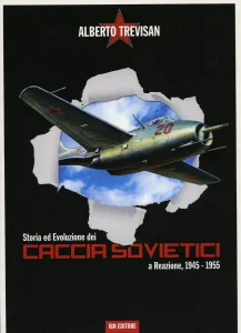 Alberto Trevisan – Storia ed Evoluzione dei CACCIA SOVIETICI a Reazione, 1945 – 1955